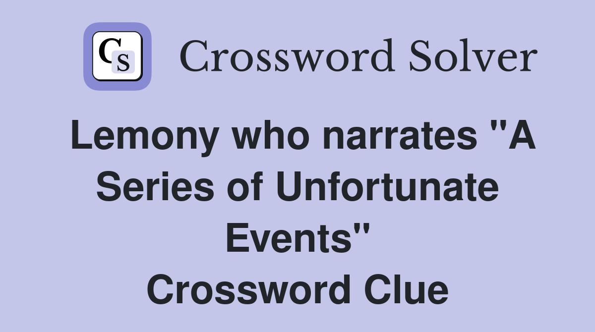 Lemony who narrates "A Series of Unfortunate Events" Crossword Clue