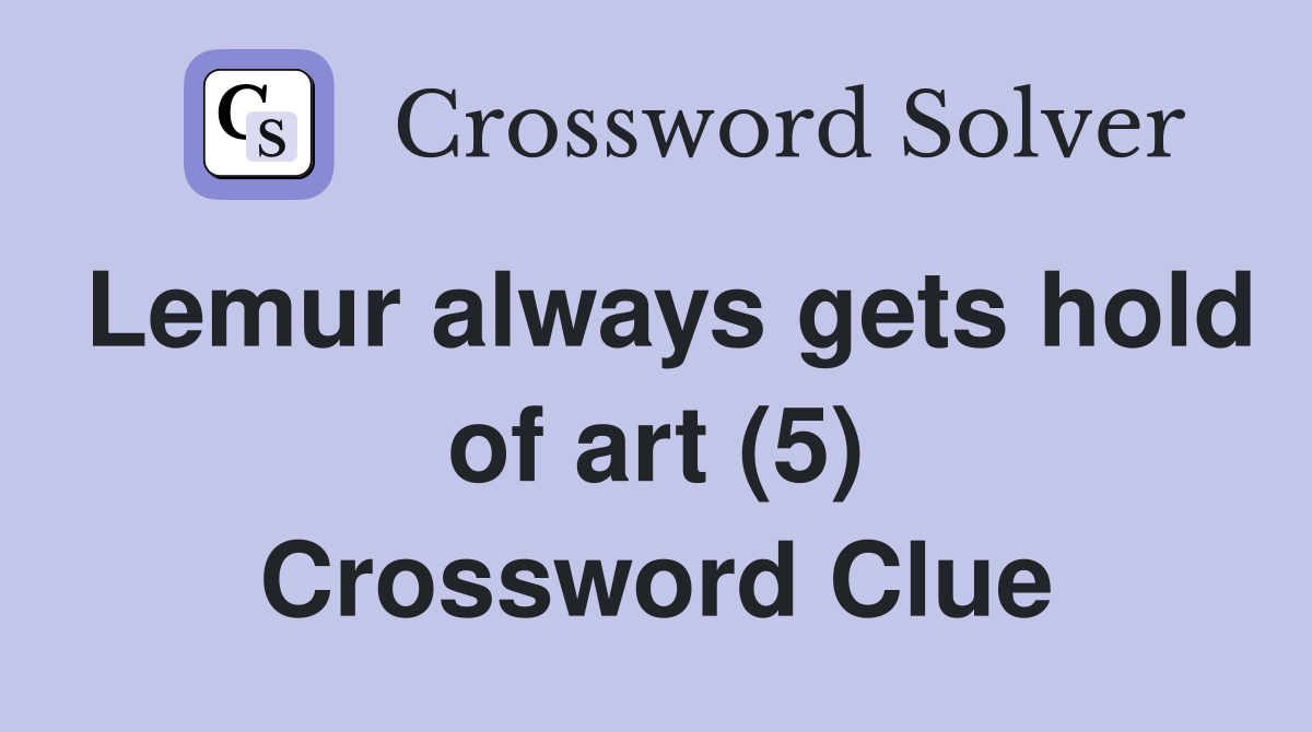 Lemur always gets hold of art (5) Crossword Clue