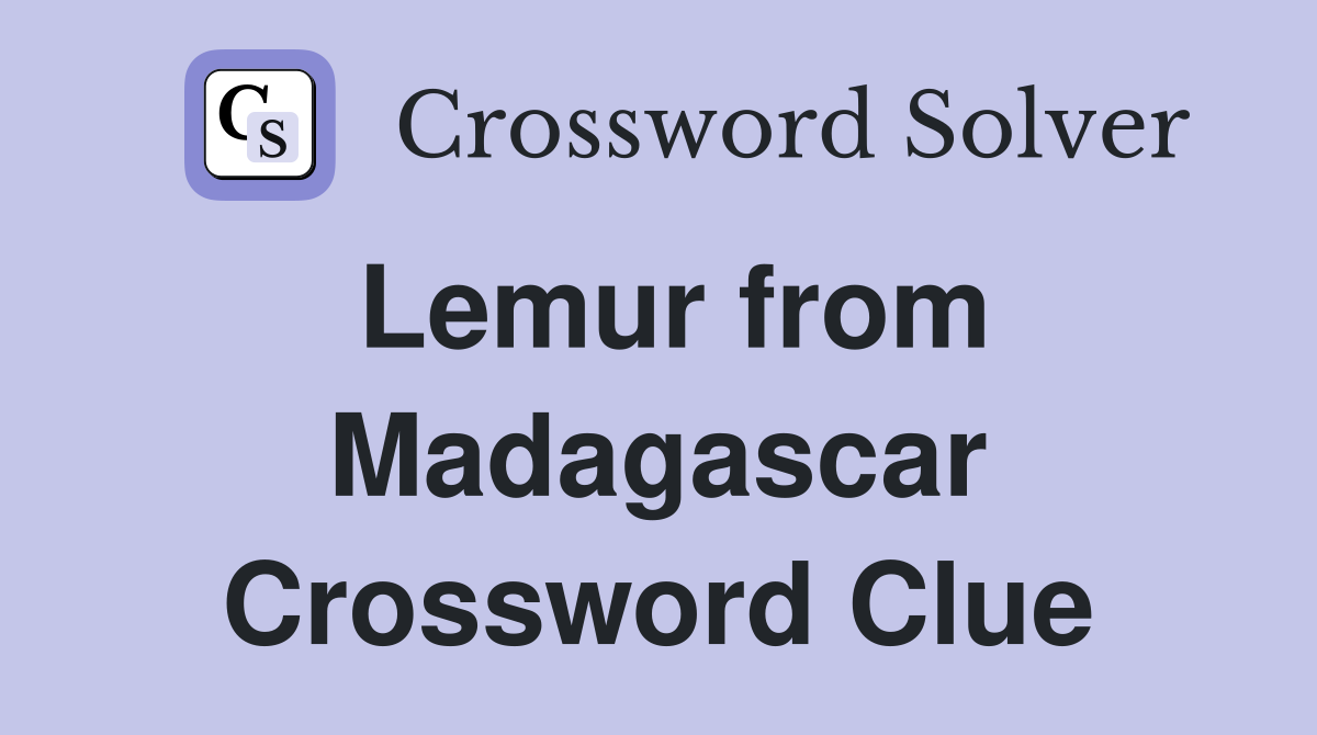 Lemur from Madagascar Crossword Clue