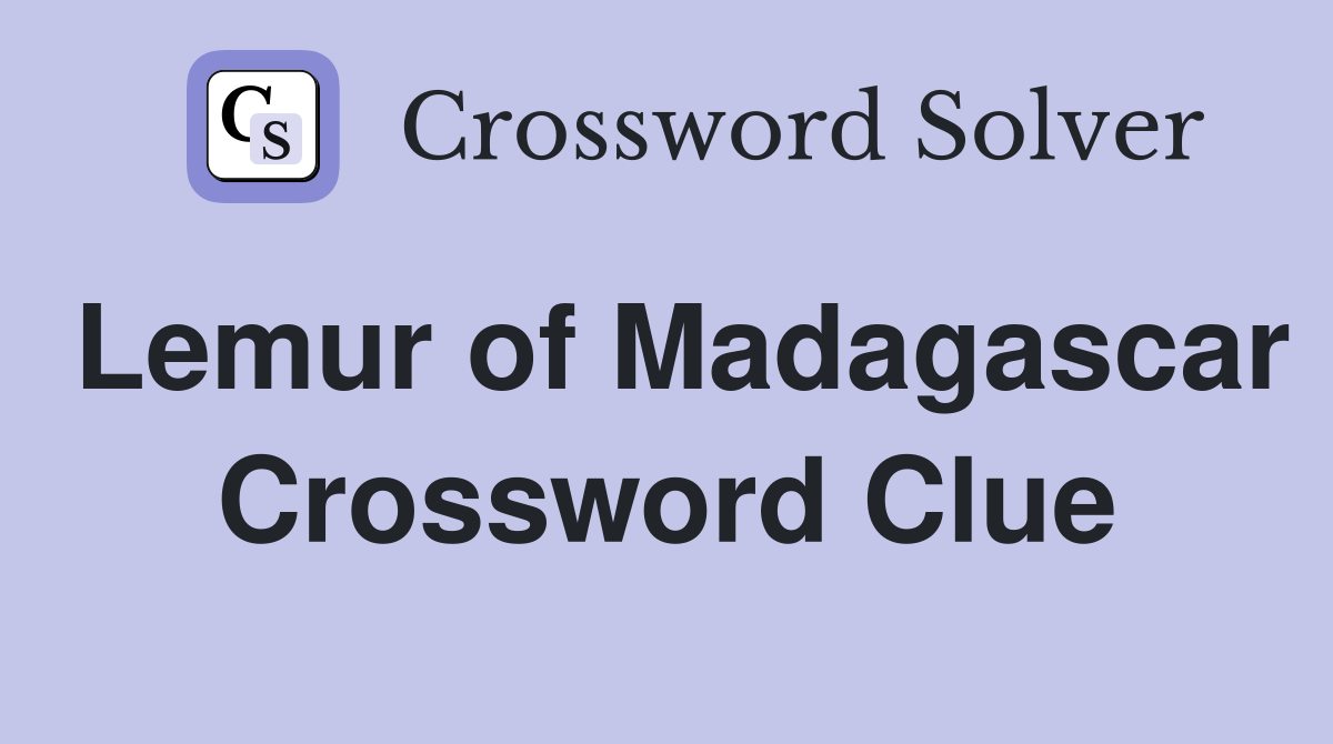 Lemur of Madagascar Crossword Clue