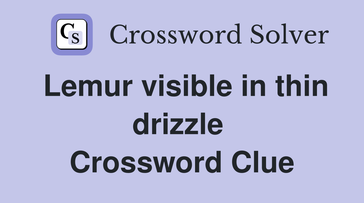 Lemur visible in thin drizzle  Crossword Clue