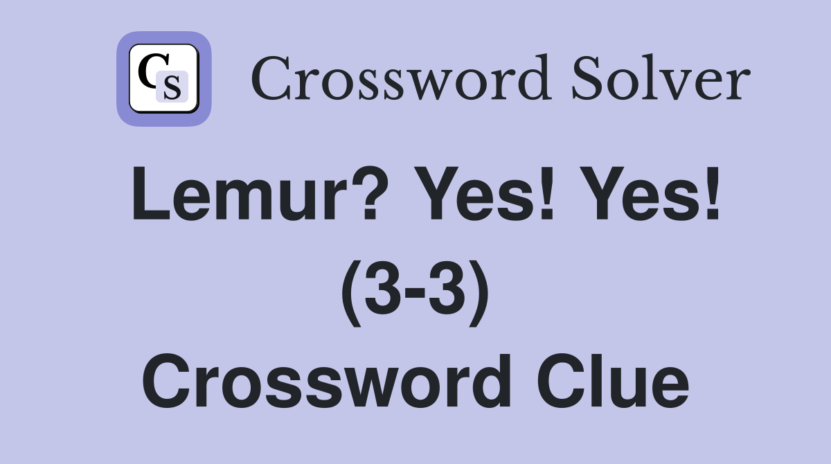 Lemur? Yes! Yes! (3-3) Crossword Clue