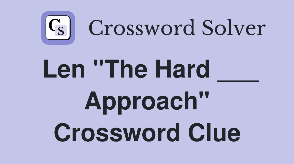 Len "The Hard ___ Approach" Crossword Clue