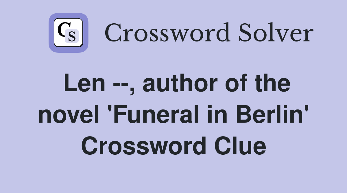 Len --, author of the novel 'Funeral in Berlin' Crossword Clue