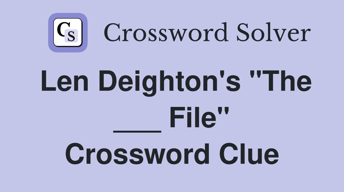 Len Deighton's "The ___ File" Crossword Clue
