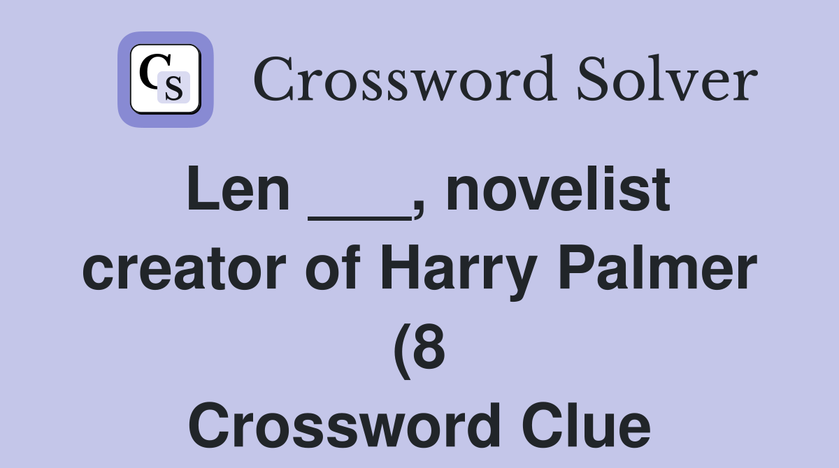 Len novelist creator of Harry Palmer (8) Crossword Clue Answers Len novelist creator of Harry Palmer (8) Crossword Clue Answers