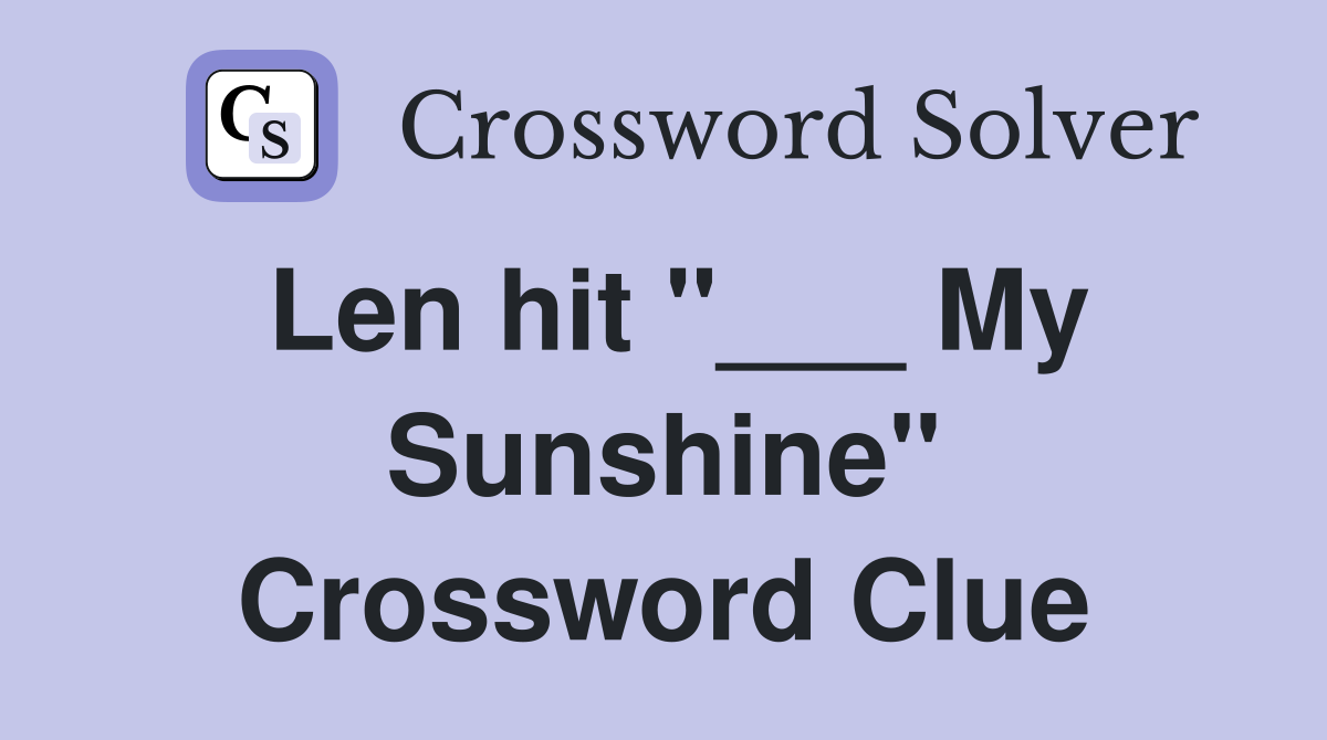 Len hit "___ My Sunshine" Crossword Clue