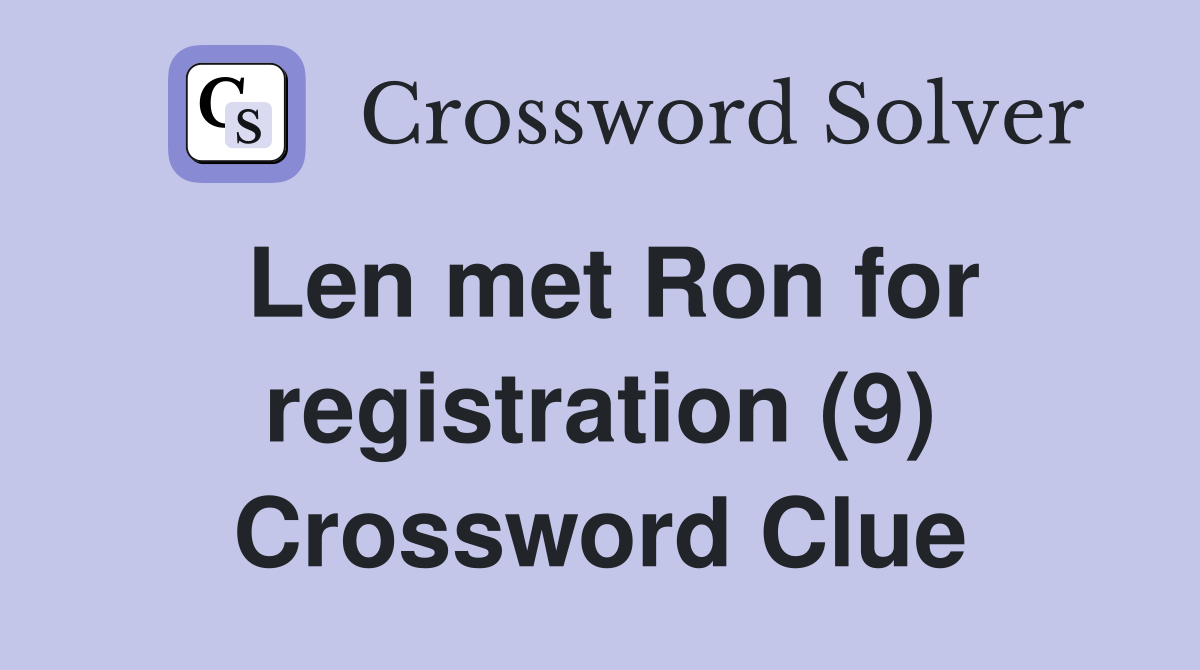 Len met Ron for registration (9) Crossword Clue