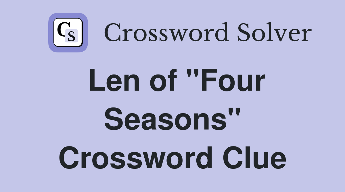 Len of "Four Seasons" Crossword Clue