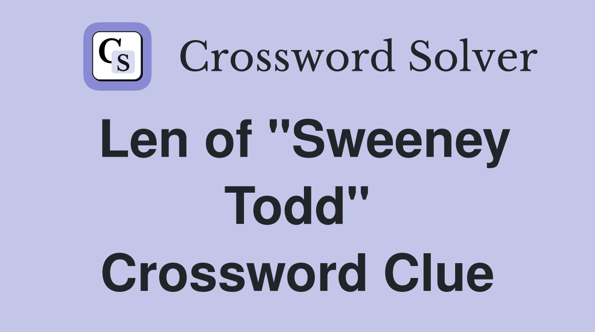 Len of "Sweeney Todd" Crossword Clue