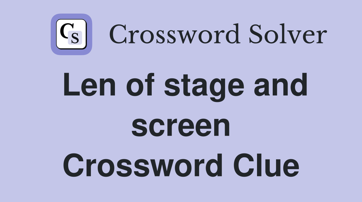 Len of stage and screen Crossword Clue