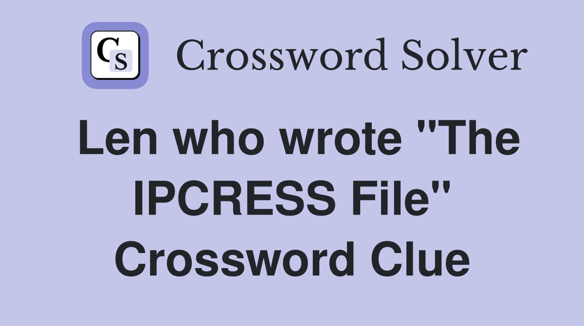 Len who wrote "The IPCRESS File" Crossword Clue
