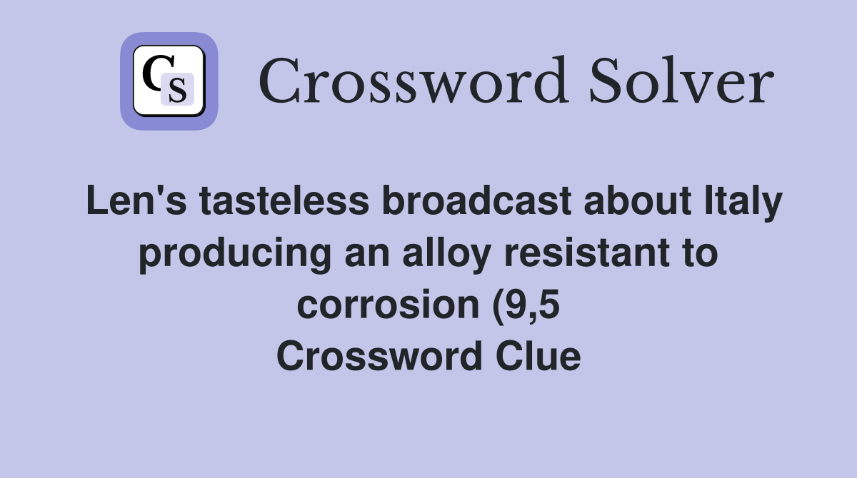 Len #39 s tasteless broadcast about Italy producing an alloy resistant to Len #39 s tasteless broadcast about Italy producing an alloy resistant to