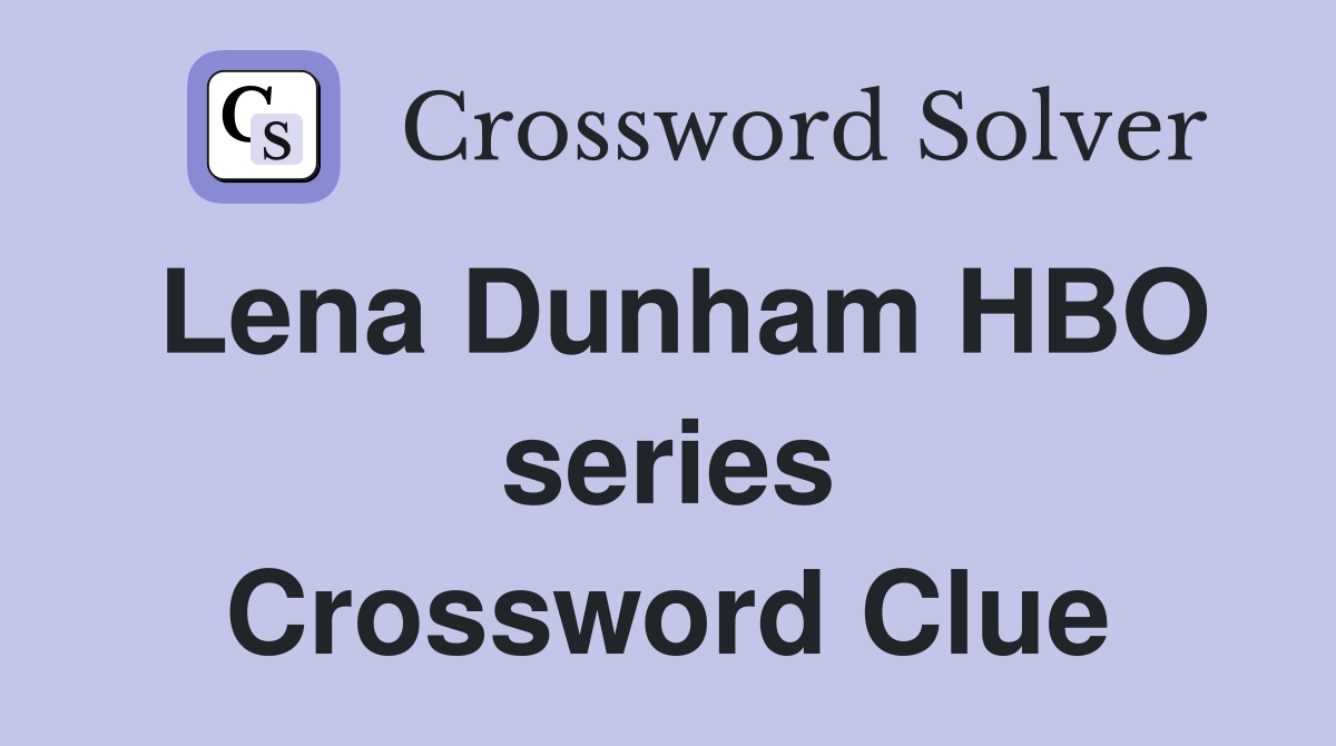 Lena Dunham HBO series Crossword Clue