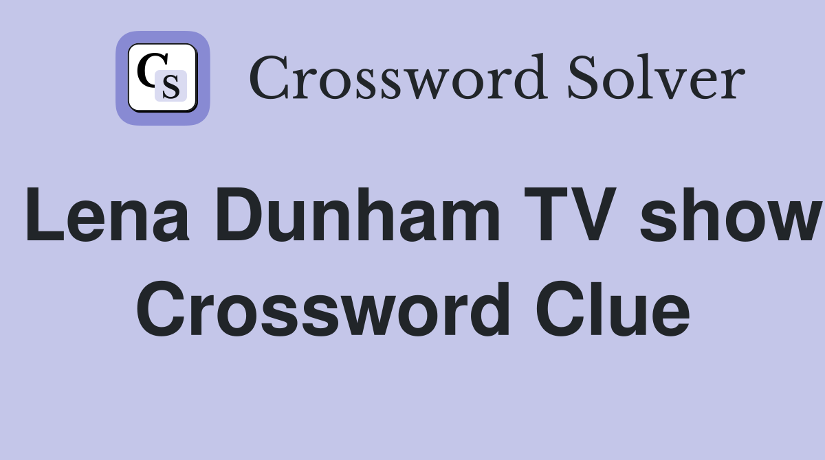 Lena Dunham TV show Crossword Clue