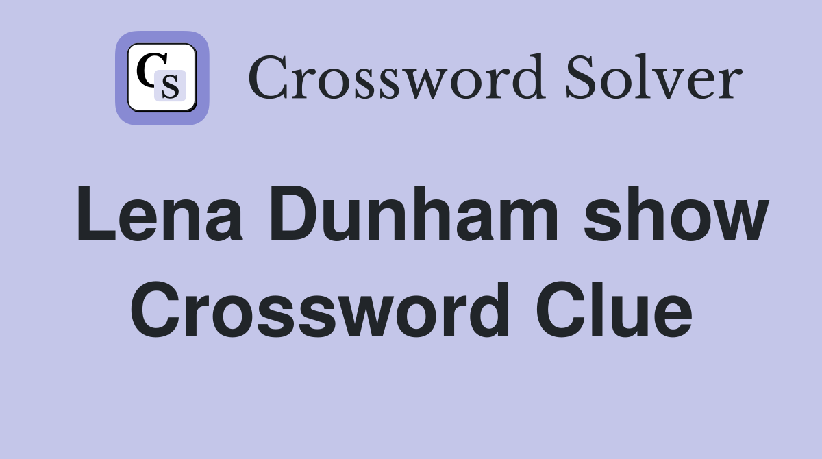 Lena Dunham show Crossword Clue