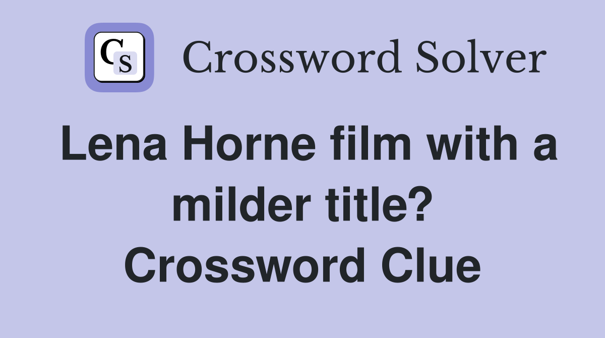 Lena Horne film with a milder title? Crossword Clue