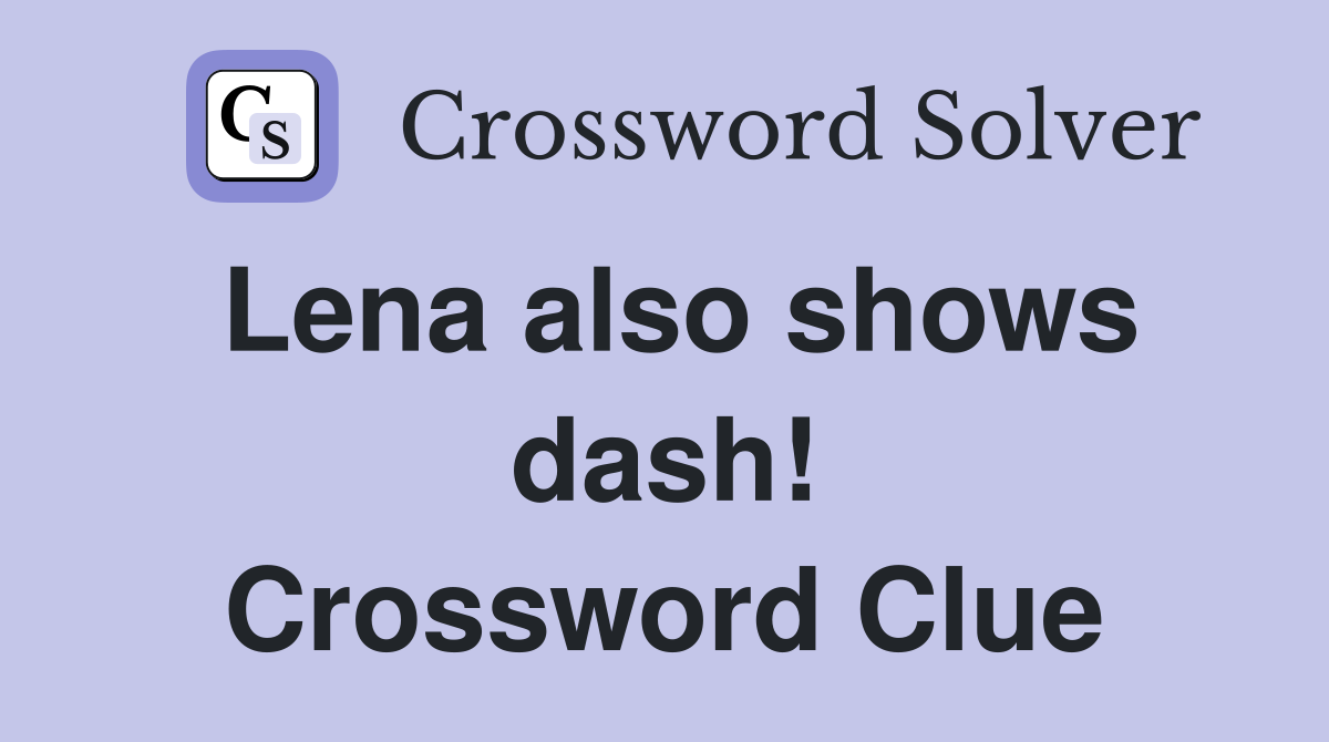 Lena also shows dash! Crossword Clue