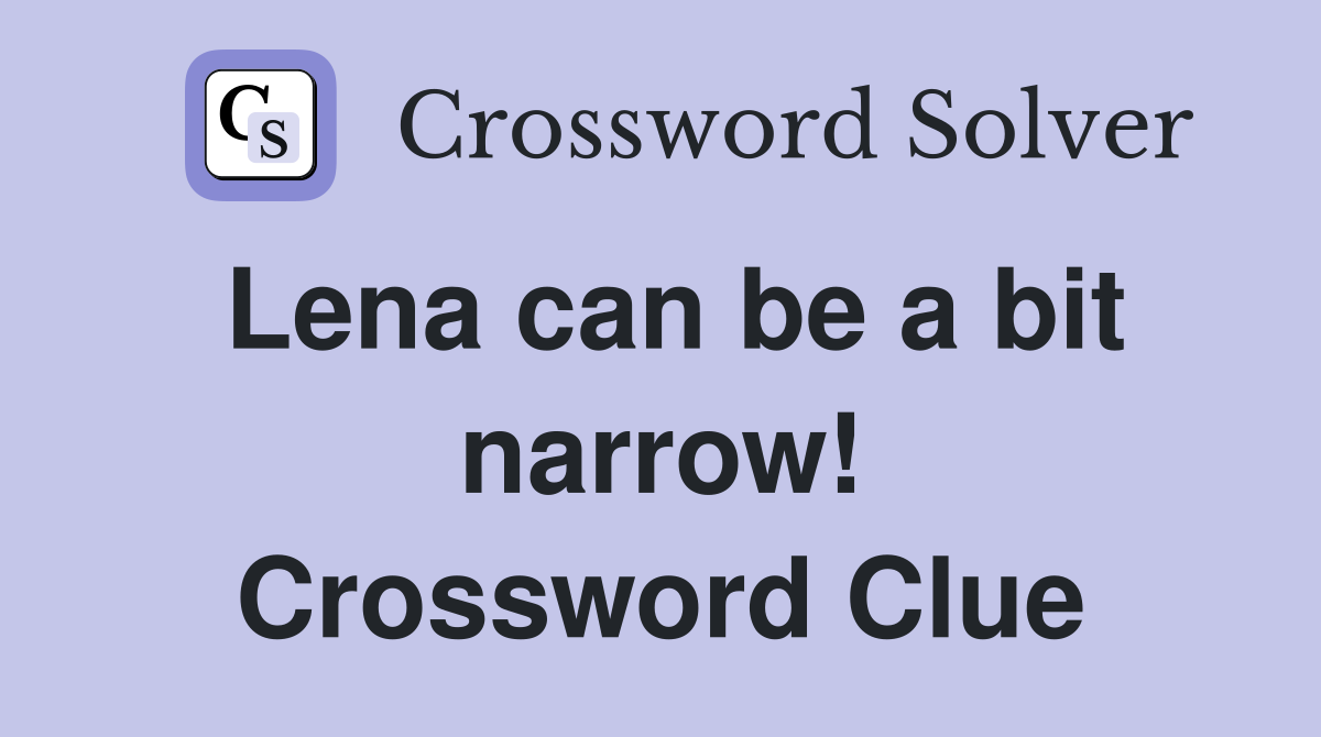 Lena can be a bit narrow! Crossword Clue