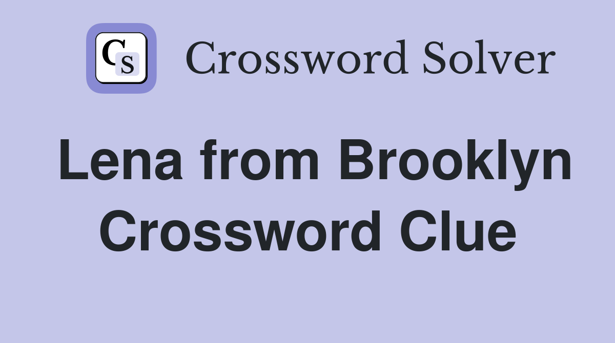 Lena from Brooklyn Crossword Clue