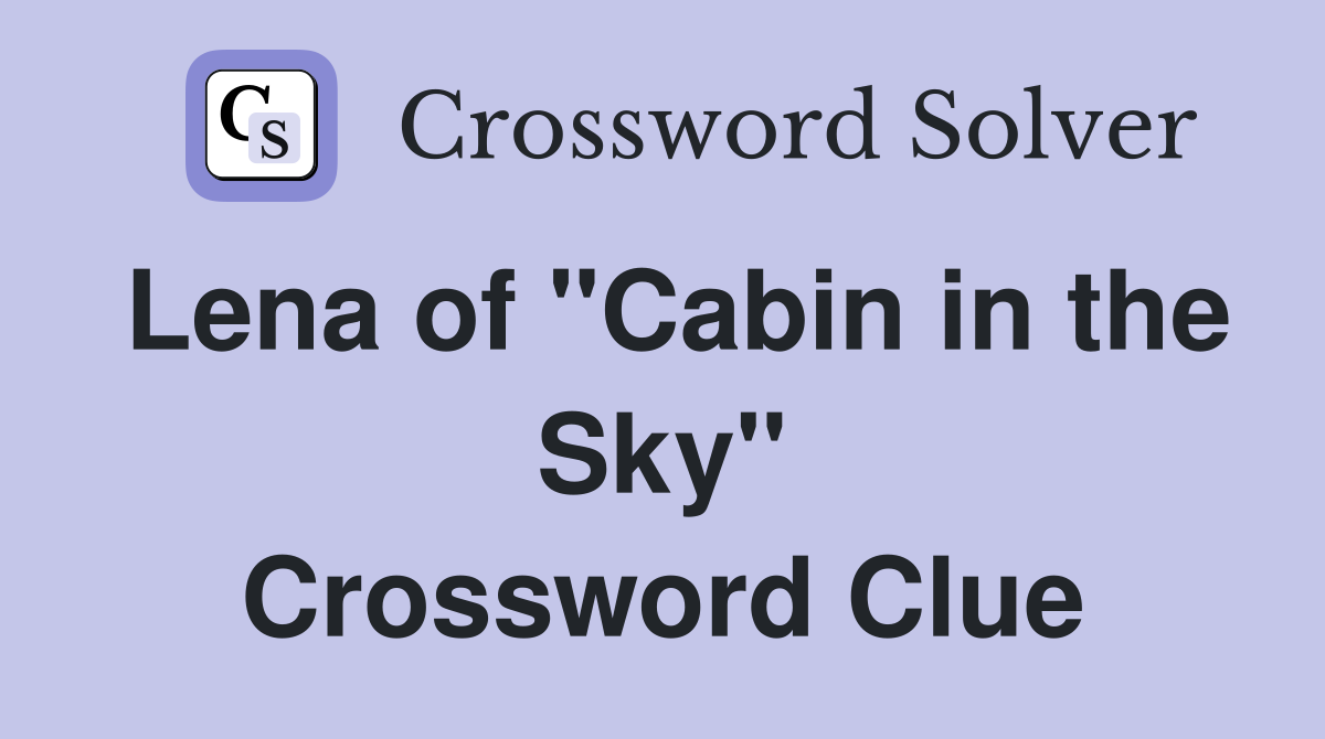 Lena of "Cabin in the Sky" Crossword Clue