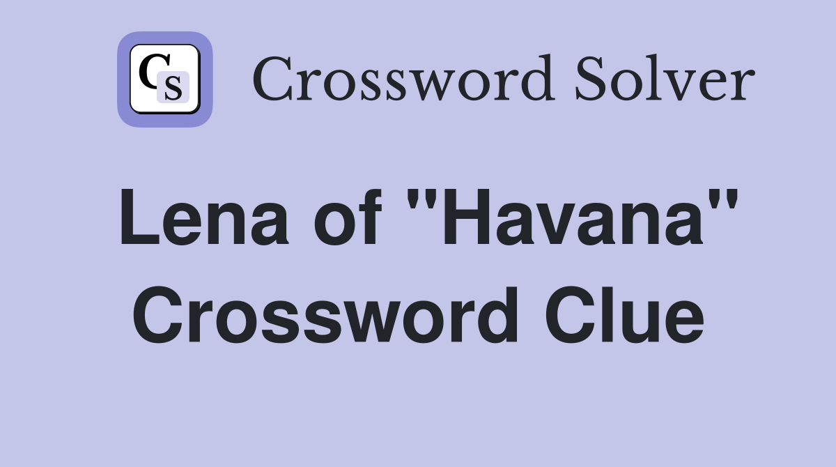 Lena of "Havana" Crossword Clue