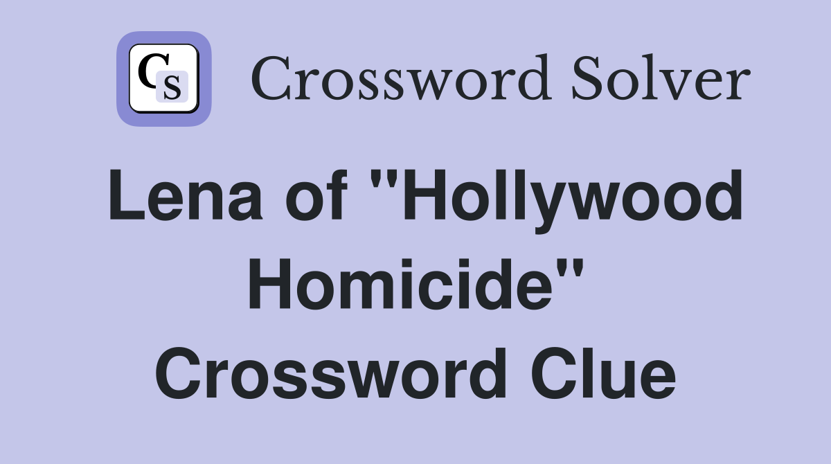 Lena of "Hollywood Homicide" Crossword Clue