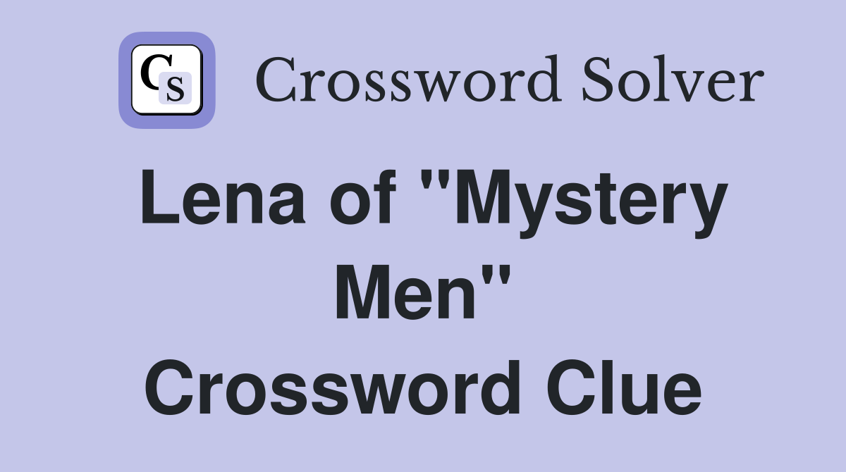 Lena of "Mystery Men" Crossword Clue