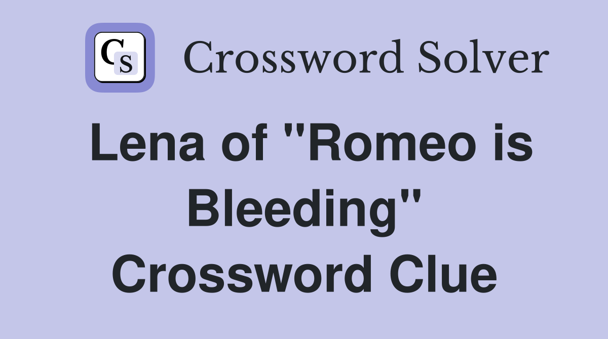 Lena of "Romeo is Bleeding" Crossword Clue
