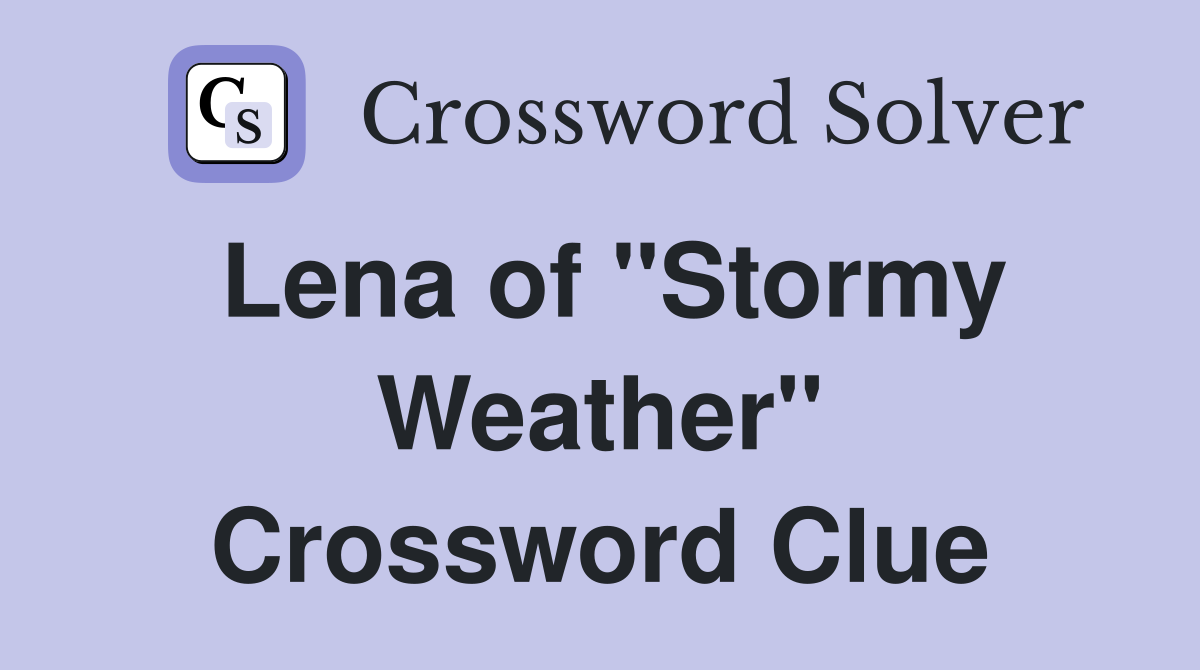 Lena of "Stormy Weather" Crossword Clue