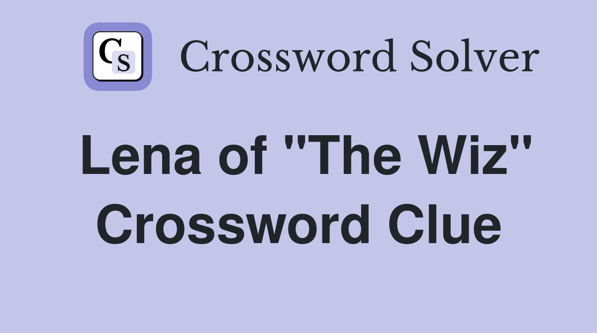 Lena of "The Wiz" Crossword Clue