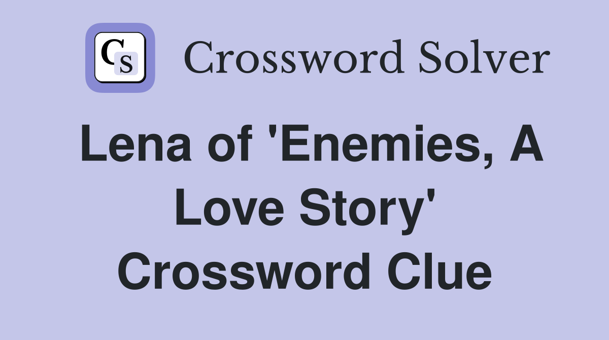 Lena of 'Enemies, A Love Story' Crossword Clue