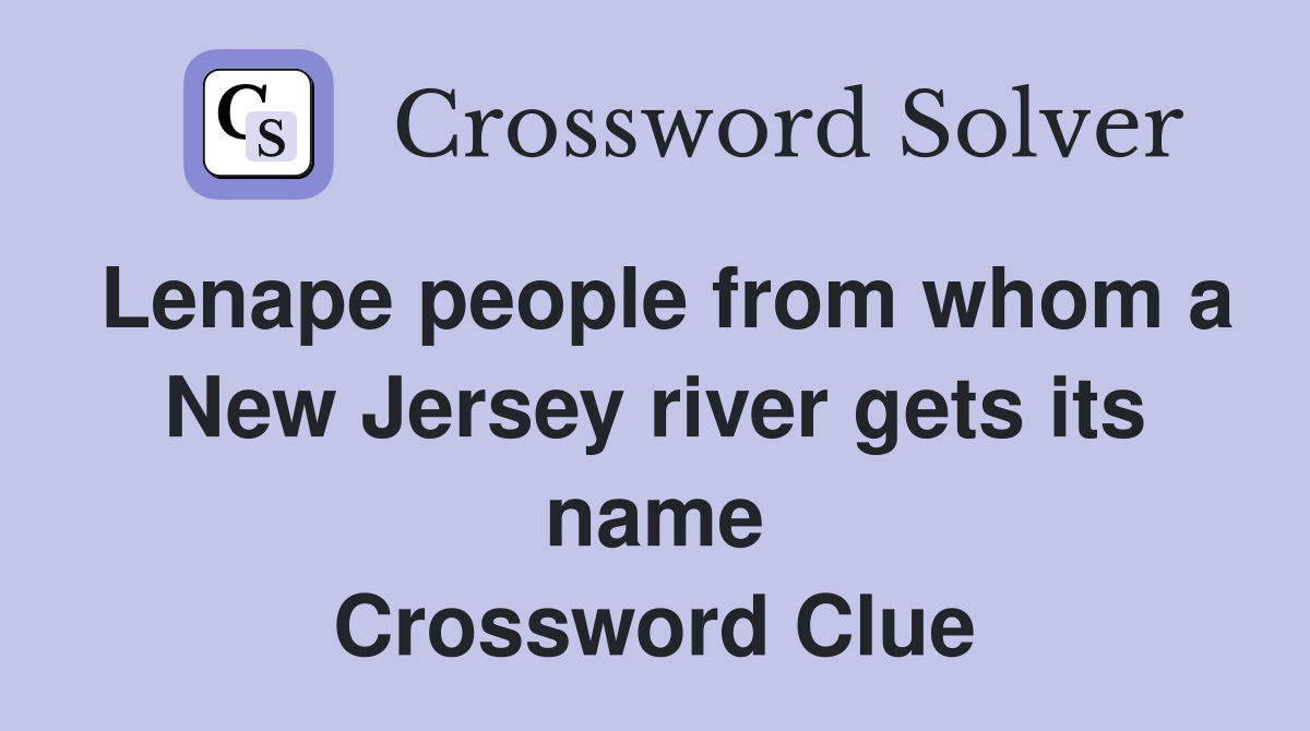 Lenape people from whom a New Jersey river gets its name Crossword Clue