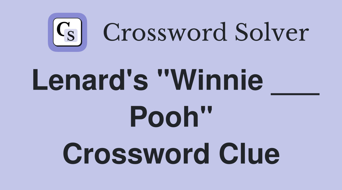 Lenard's "Winnie ___ Pooh" Crossword Clue