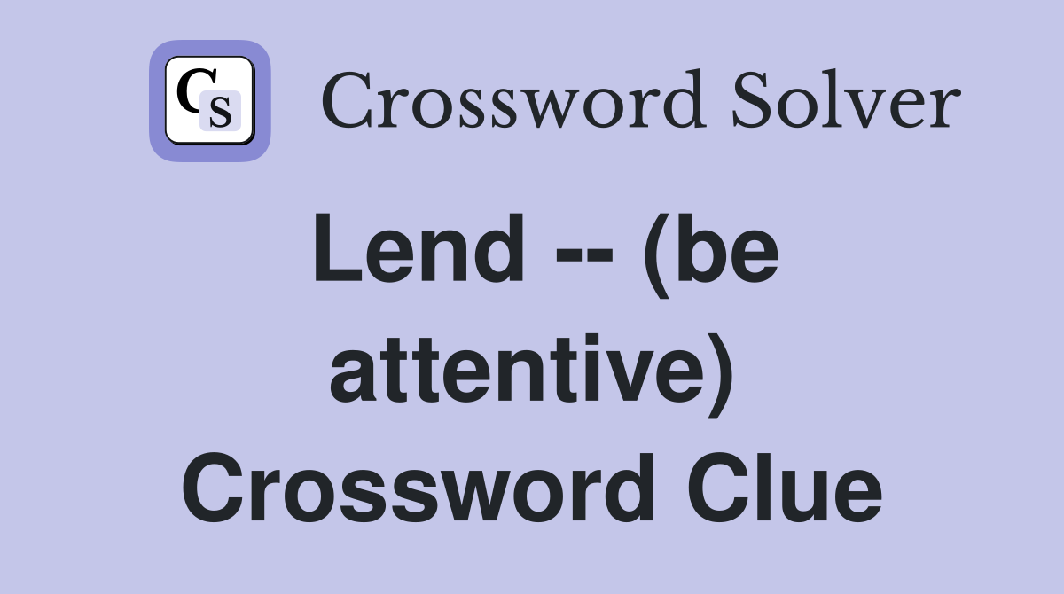 Lend -- (be attentive) Crossword Clue