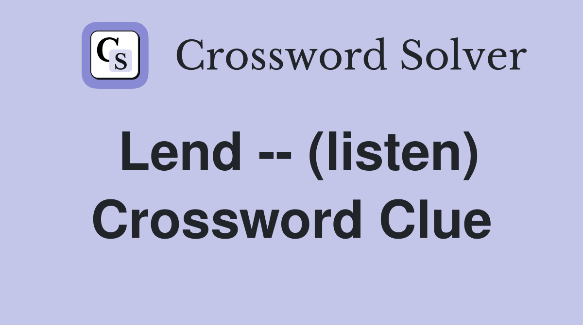 Lend -- (listen) Crossword Clue