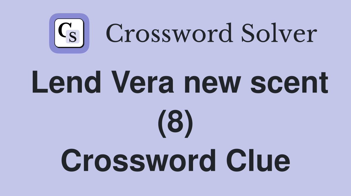 Lend Vera new scent (8) Crossword Clue