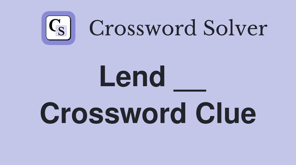 Lend __ Crossword Clue