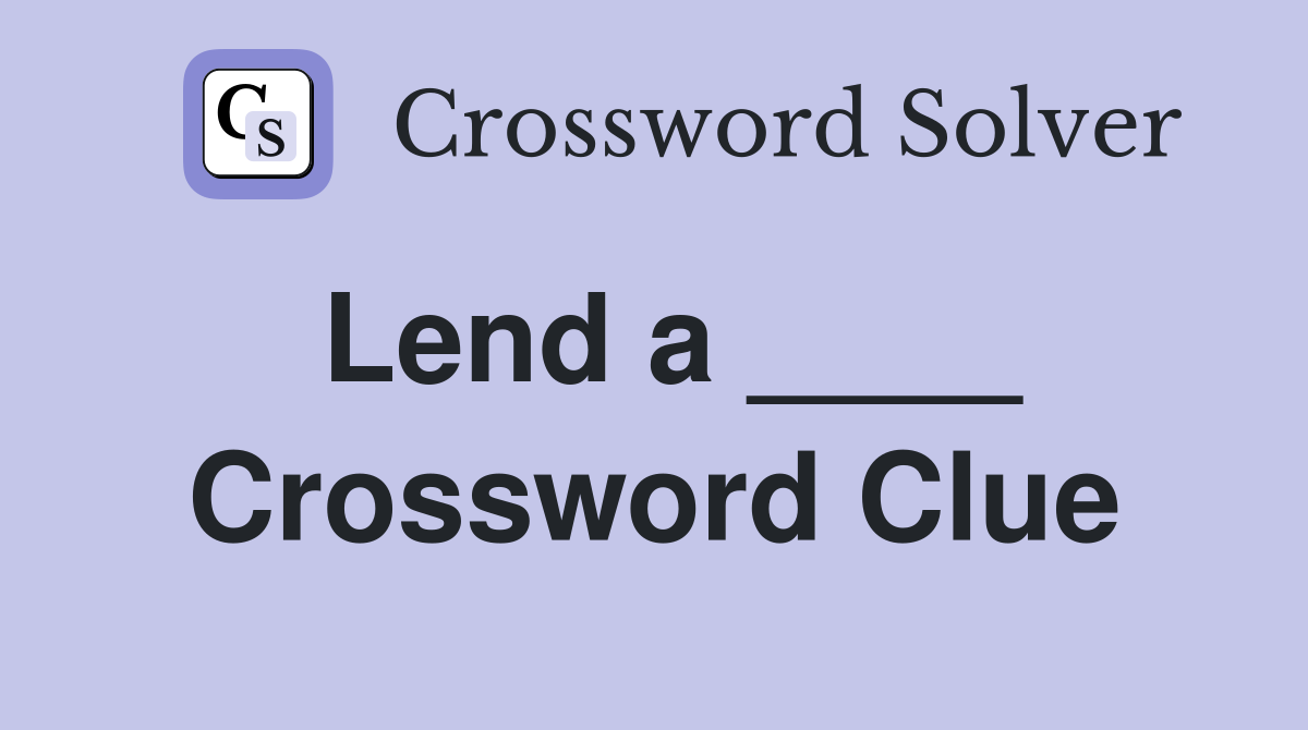 Lend a ____ Crossword Clue