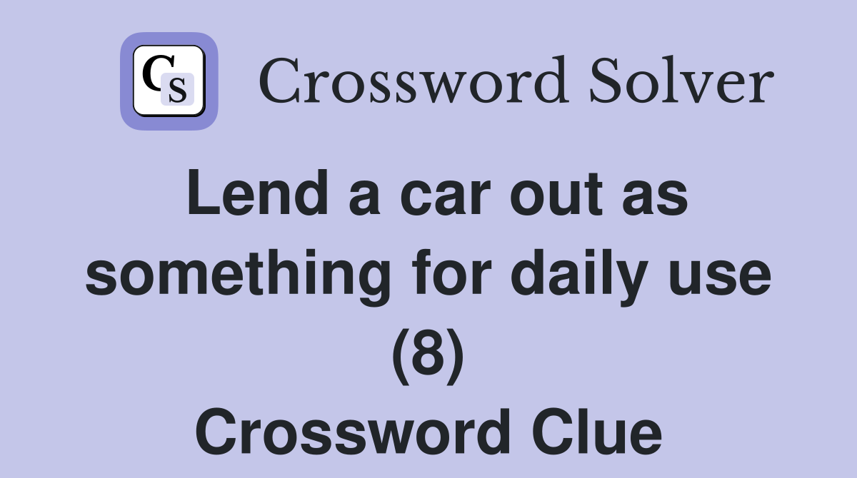 Lend a car out as something for daily use (8) Crossword Clue