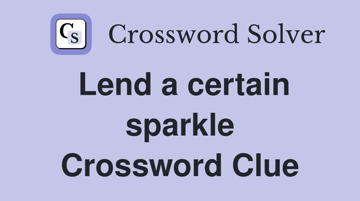 Lend a certain sparkle Crossword Clue