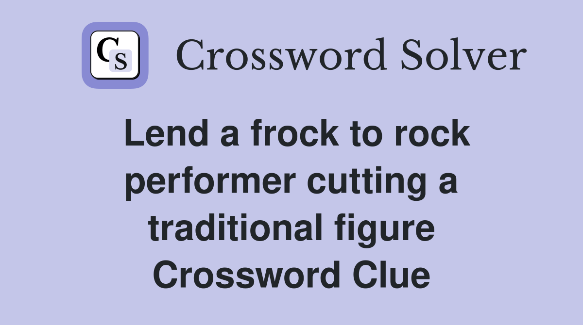 Lend a frock to rock performer cutting a traditional figure Crossword Clue