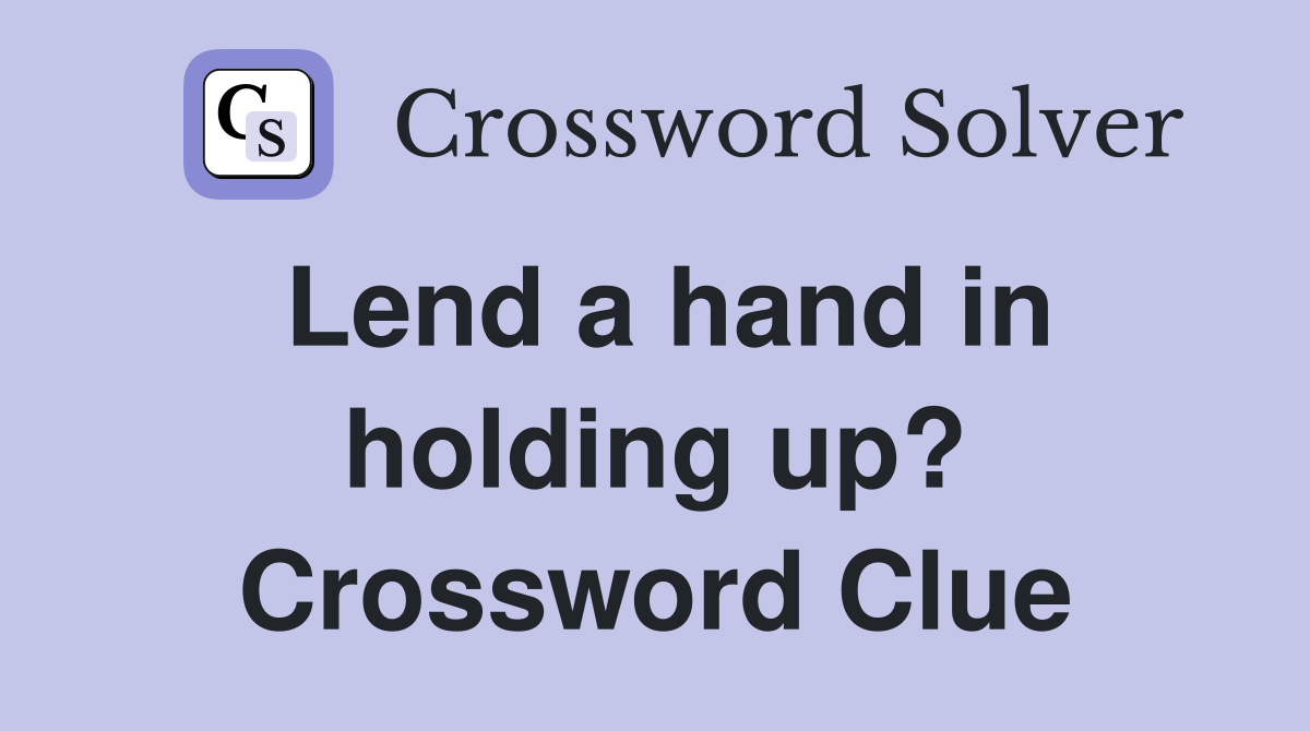 Lend a hand in holding up? Crossword Clue