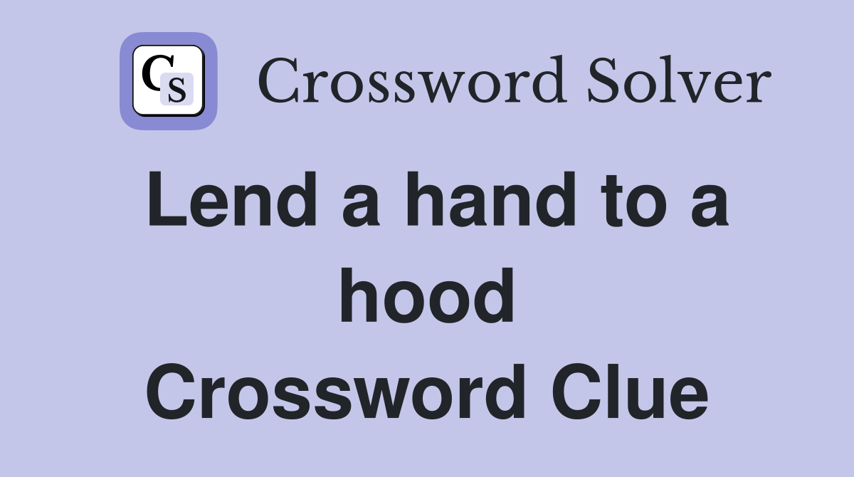 Lend a hand to a hood Crossword Clue