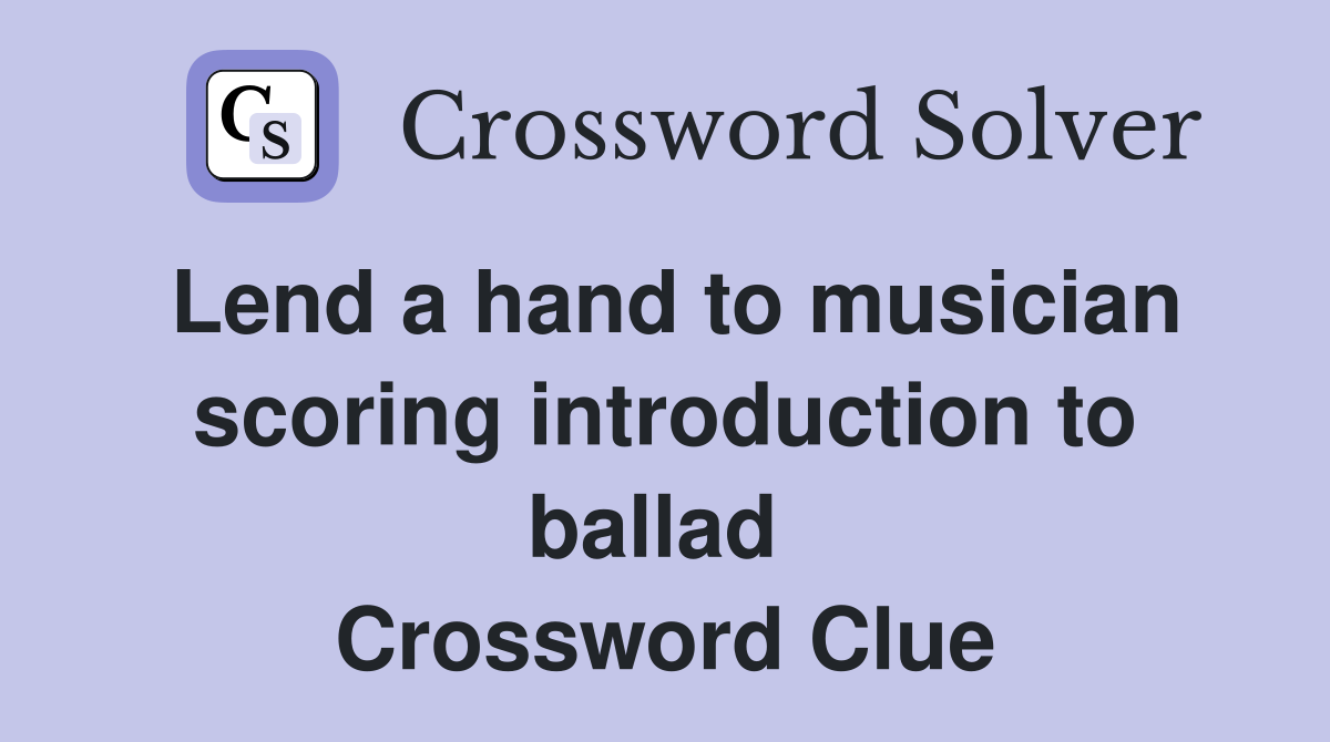 Lend a hand to musician scoring introduction to ballad  Crossword Clue