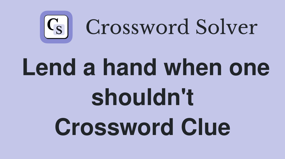 Lend a hand when one shouldn't Crossword Clue