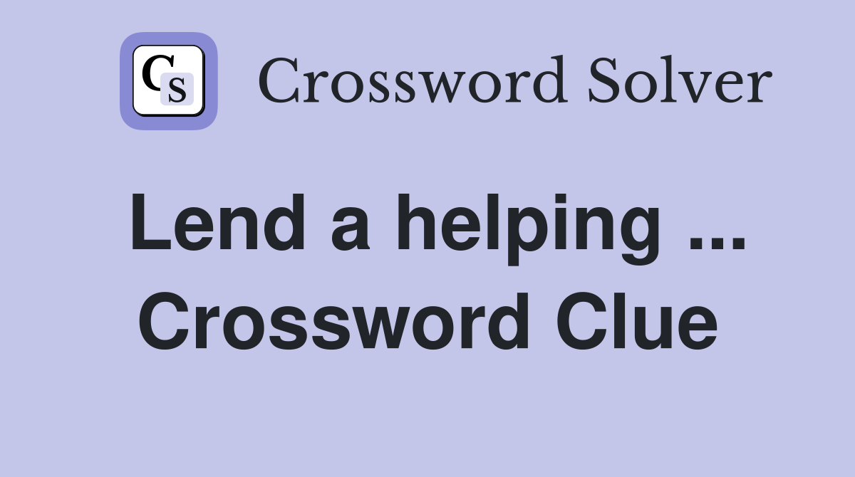 Lend a helping ... Crossword Clue