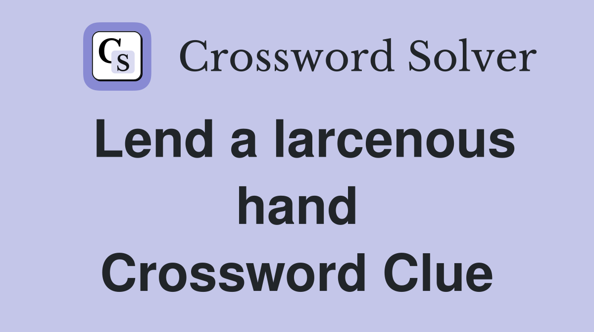 Lend a larcenous hand Crossword Clue