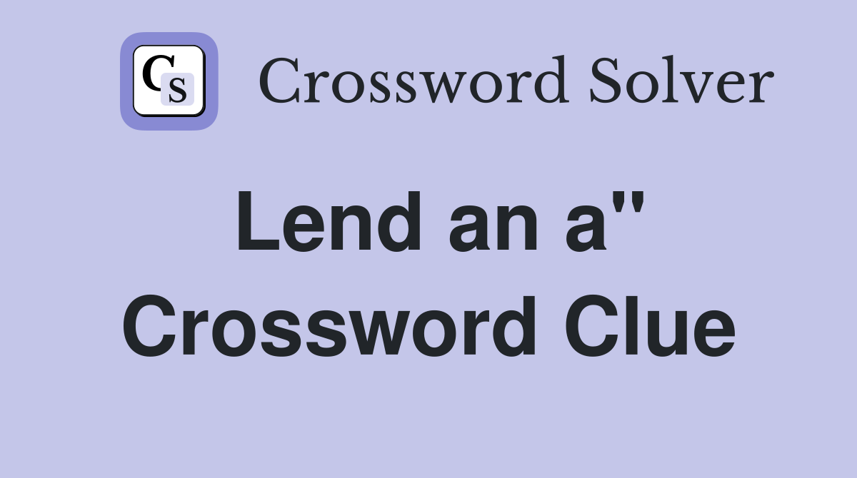 Lend an a" Crossword Clue