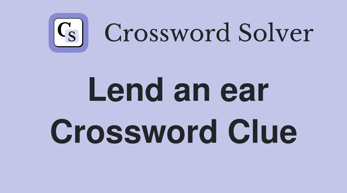 Lend an ear Crossword Clue
